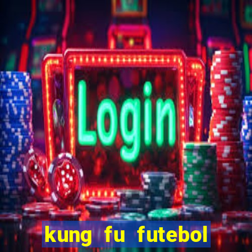 kung fu futebol clube online dublado